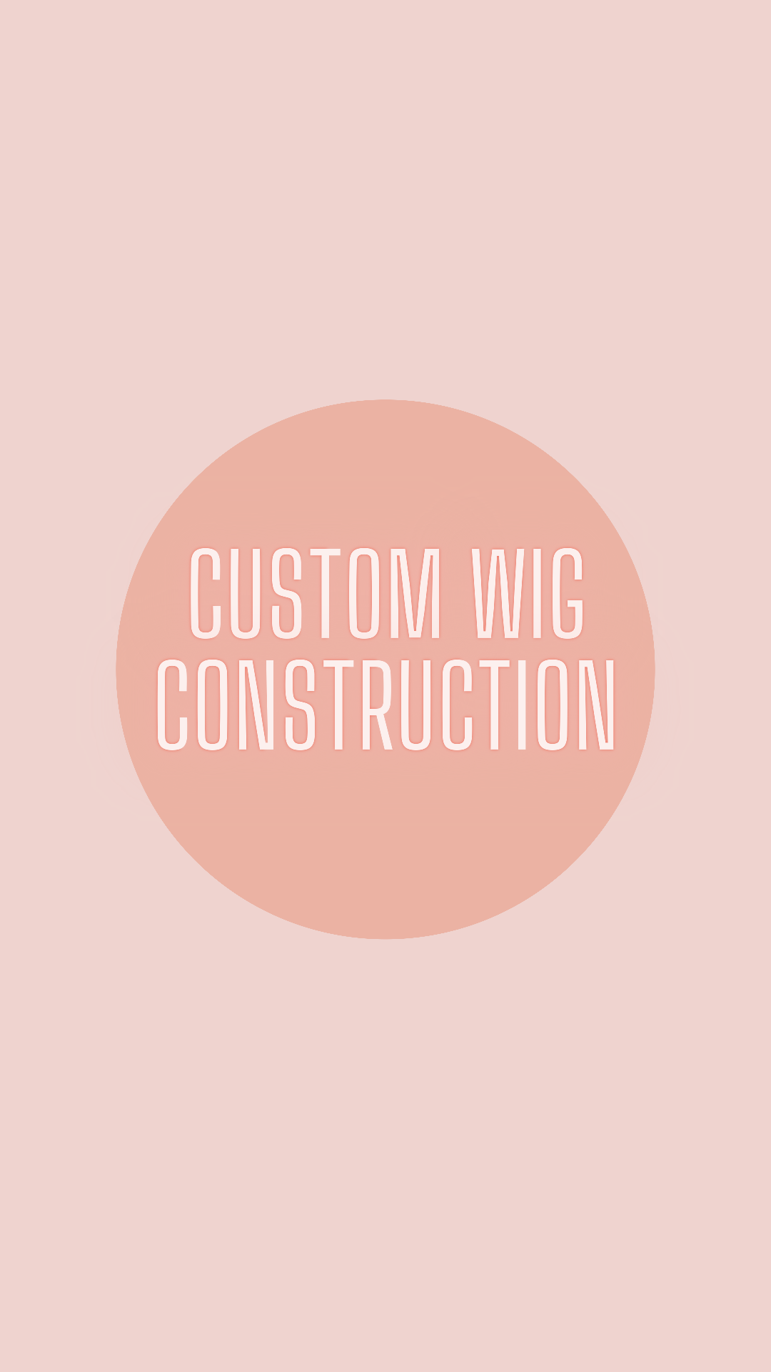 CUSTOM WIG CONSTRUCTION