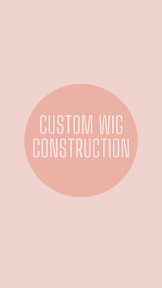 CUSTOM WIG CONSTRUCTION