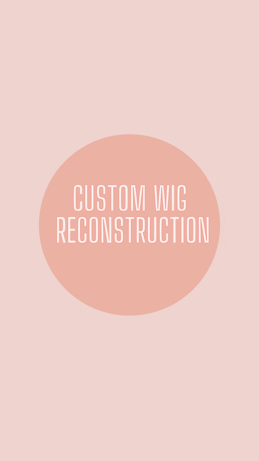 CUSTOM WIG RECONSTRUCTION